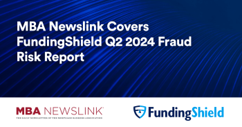 MBA Newslink Covers FundingShield Q2 2024 Fraud Risk Report